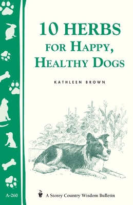 Book cover for 10 Herbs for Happy, Healthy Dogs: Storey's Country Wisdom Bulletin  A.260