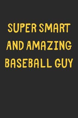 Book cover for Super Smart And Amazing Baseball Guy