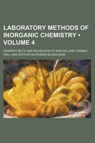 Cover of Laboratory Methods of Inorganic Chemistry (Volume 4)