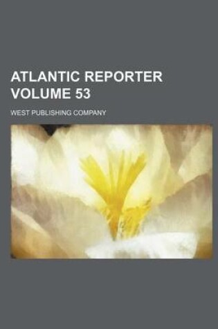 Cover of Atlantic Reporter Volume 53