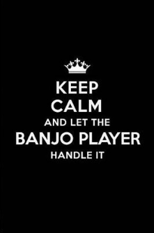 Cover of Keep Calm and Let the Banjo Player Handle It