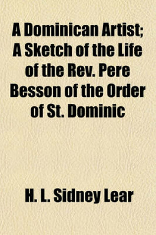 Cover of A Dominican Artist; A Sketch of the Life of the REV