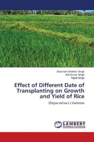 Cover of Effect of Different Date of Transplanting on Growth and Yield of Rice