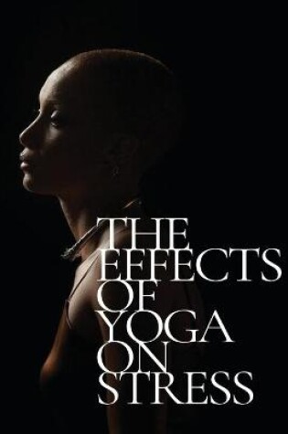 Cover of The Effects Of Yoga On Stress