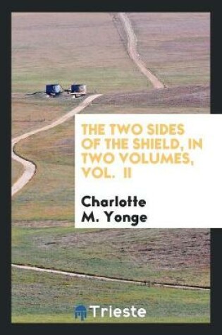 Cover of The Two Sides of the Shield, in Two Volumes, Vol. II