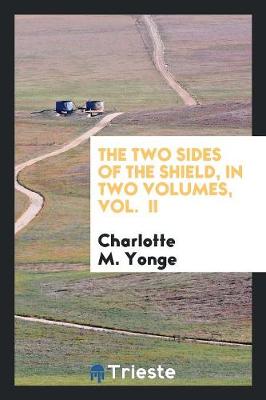 Book cover for The Two Sides of the Shield, in Two Volumes, Vol. II