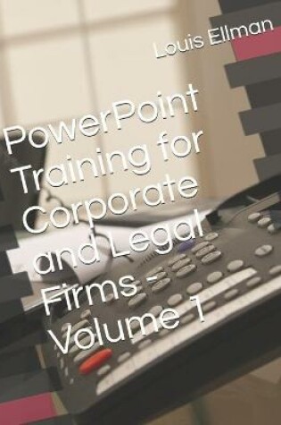 Cover of PowerPoint Training for Corporate and Legal Firms - Volume 1