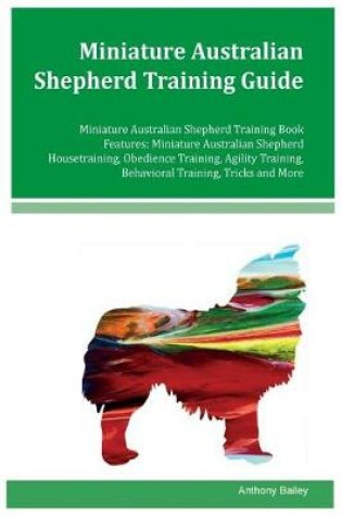 Cover of Miniature Australian Shepherd Training Guide Miniature Australian Shepherd Training Book Features
