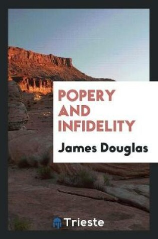 Cover of Popery and Infidelity