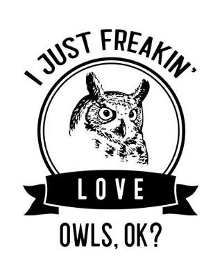 Book cover for I Just Freakin' Love Owls, OK?