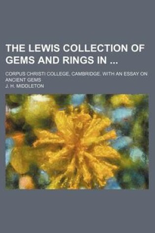 Cover of The Lewis Collection of Gems and Rings In; Corpus Christi College, Cambridge. with an Essay on Ancient Gems