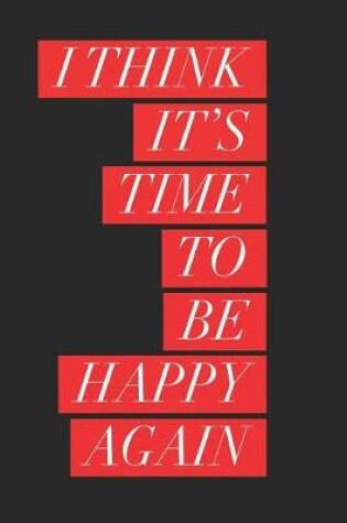 Cover of I Think Its Time to Be Happy Again