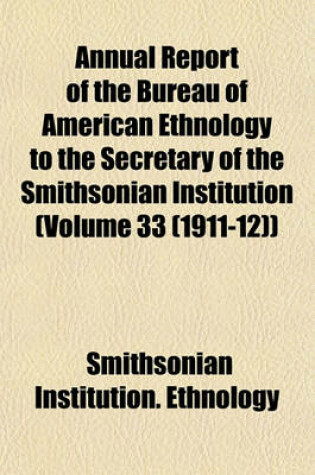 Cover of Annual Report of the Bureau of American Ethnology to the Secretary of the Smithsonian Institution (Volume 33 (1911-12))