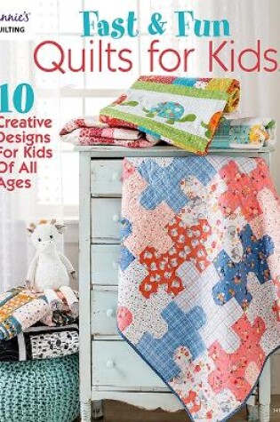 Cover of Fast & Fun Quilts for Kids