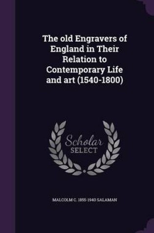 Cover of The Old Engravers of England in Their Relation to Contemporary Life and Art (1540-1800)