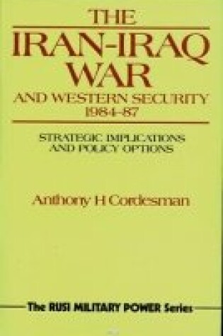 Cover of The Iran-Iraq War and Western Security, 1984-87