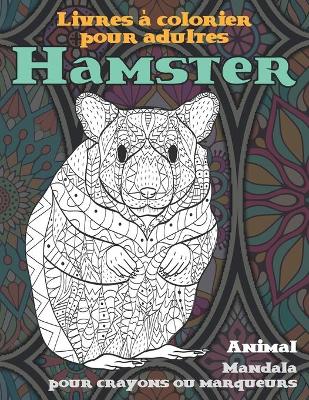 Cover of Livres a colorier pour adultes - Mandala pour crayons ou marqueurs - Animal - Hamster