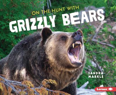 Book cover for On the Hunt with Grizzly Bears