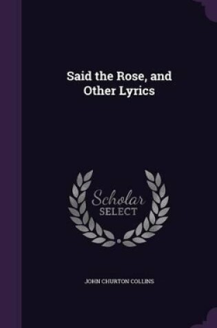 Cover of Said the Rose, and Other Lyrics