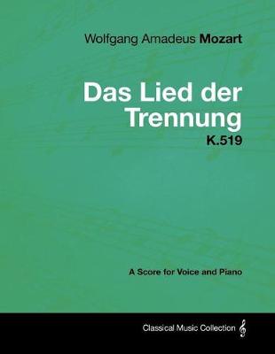 Book cover for Wolfgang Amadeus Mozart - Das Lied Der Trennung - K.519 - A Score for Voice and Piano