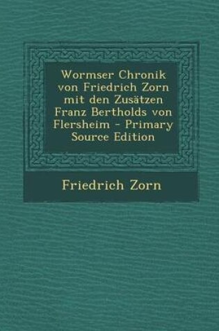 Cover of Wormser Chronik Von Friedrich Zorn Mit Den Zusatzen Franz Bertholds Von Flersheim