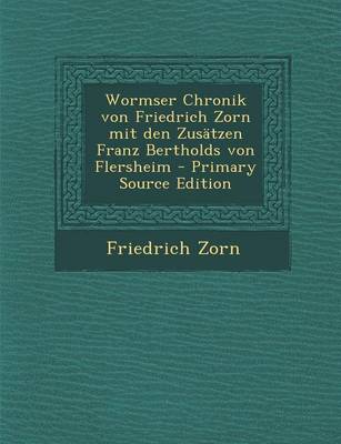 Book cover for Wormser Chronik Von Friedrich Zorn Mit Den Zusatzen Franz Bertholds Von Flersheim