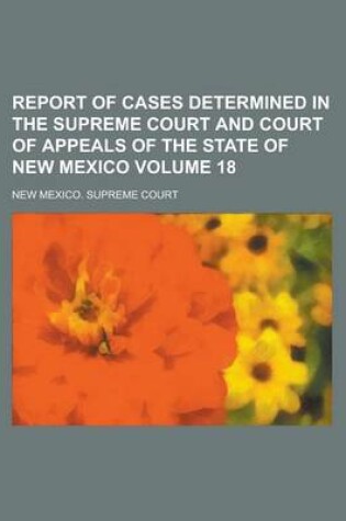 Cover of Report of Cases Determined in the Supreme Court and Court of Appeals of the State of New Mexico Volume 18