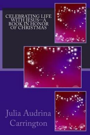 Cover of Celebrating Life With Jesus--A Book in Honor of Christmas