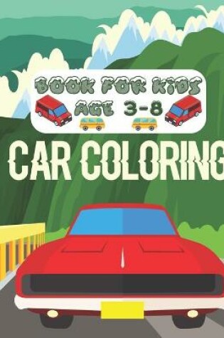 Cover of Car Coloring Book For Kids Age 3-8