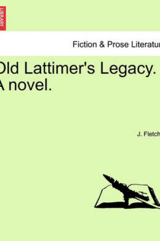 Cover of Old Lattimer's Legacy. a Novel.