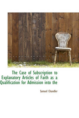 Book cover for The Case of Subscription to Explanatory Articles of Faith as a Qualification for Admission Into the