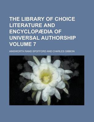 Book cover for The Library of Choice Literature and Encyclopaedia of Universal Authorship Volume 7