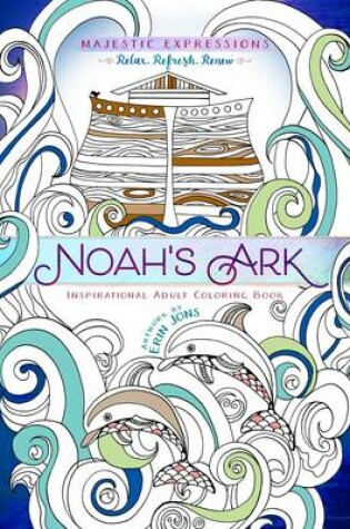 Cover of Adult Coloring Book: Majestic Expressions: Noah's Ark