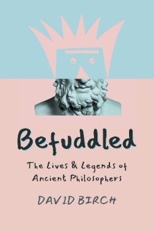 Cover of Befuddled – The Lives & Legends of Ancient Philosophers