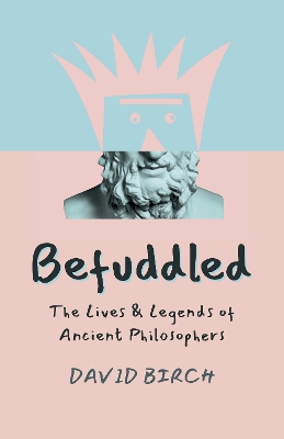 Book cover for Befuddled – The Lives & Legends of Ancient Philosophers