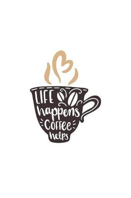 Book cover for Life Happens Coffee Helps