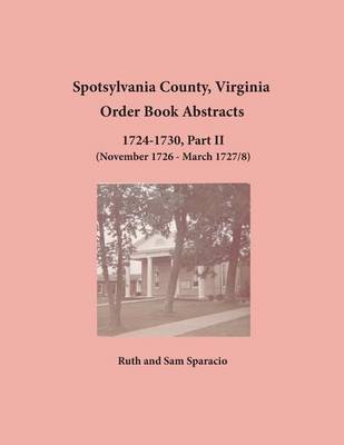 Book cover for Spotsylvania County, Virginia Order Book Abstracts 1724-1730, Part II