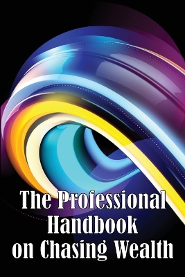 Cover of The Professional Handbook on Chasing Wealth