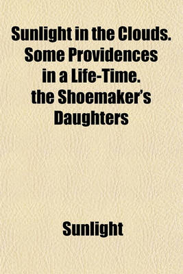 Book cover for Sunlight in the Clouds. Some Providences in a Life-Time. the Shoemaker's Daughters