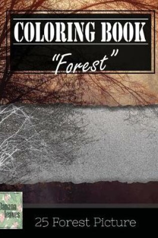 Cover of Forest Wilderness Gray Scale Photo Adult Coloring Book, Mind Relaxation Stress Relief