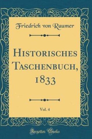 Cover of Historisches Taschenbuch, 1833, Vol. 4 (Classic Reprint)