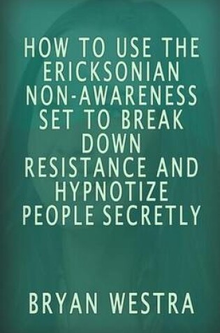 Cover of How To Use The Ericksonian Non-Awareness Set