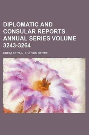 Cover of Diplomatic and Consular Reports. Annual Series Volume 3243-3264