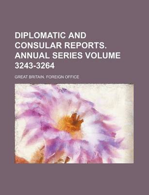 Book cover for Diplomatic and Consular Reports. Annual Series Volume 3243-3264