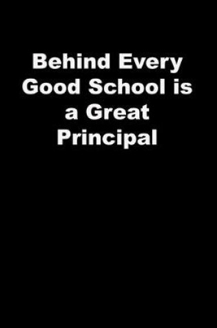 Cover of Behind Every Good School is a Great Principal