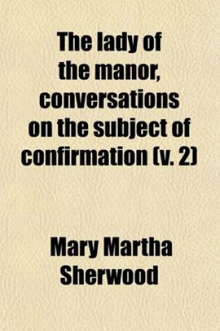 Cover of The Lady of the Manor, Conversations on the Subject of Confirmation (Volume 2)