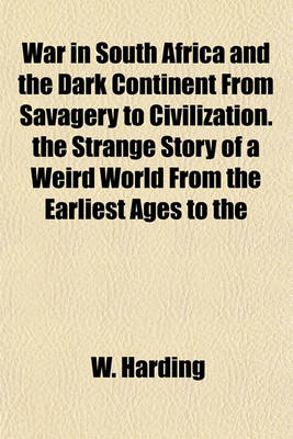 Book cover for War in South Africa and the Dark Continent from Savagery to Civilization. the Strange Story of a Weird World from the Earliest Ages to the