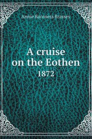 Cover of A cruise on the Eothen 1872