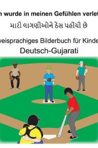 Cover of Deutsch-Gujarati Ich wurde in meinen Gefühlen verletzt Zweisprachiges Bilderbuch für Kinder