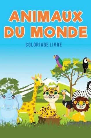 Cover of Animaux du monde coloriage Livre
